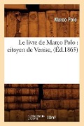 Le Livre de Marco Polo: Citoyen de Venise, (Éd.1865) - Marco Polo