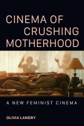 Cover-Bild zum Titel 'Cinema of Crushing Motherhood' von 'Olivia Landry'