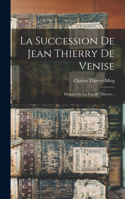 La Succession De Jean Thierry De Venise - Charles Thierry-Mieg