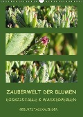 Zauberwelt der Blumen - Eiskristalle & Wasserperlen / Geburtstagskalender (Wandkalender immerwährend DIN A3 hoch) - Tanja Kiesow