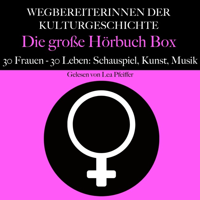 Wegbereiterinnen der Kulturgeschichte: Die große Hörbuch Box - Minuten, Lea Pfeiffer, Minuten Biografien