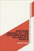 Cover-Bild zum Titel 'Hostage Spaces of the Contemporary Islamicate World' von 'Dejan Lukic'