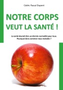 Cover-Bild zum Titel 'Notre corps veut la santé !' von 'Cédric Pascal Dupont'