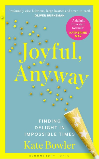 Joyful, Anyway - Kate Bowler