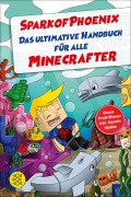 Cover-Bild zum Titel 'SparkofPhoenix: Das ultimative Handbuch für alle Minecrafter. Neues Profi-Wissen' von 'SparkofPhoenix'