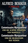 Cover-Bild zum Titel '2 Thriller: ¿Commissaire Marquanteur und die schöne Mörderin von Marseille / und die Bildhauerin der Tränen' von 'Alfred Bekker'