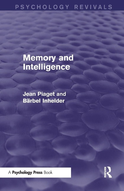 Memory and Intelligence (Psychology Revivals) - Jean Piaget, Bärbel Inhelder