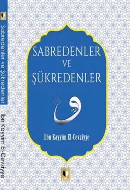 Sabredenler ve Sükredenler - Ibn Kayyim El- Cevziyye