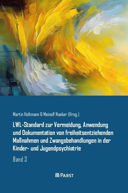 LWL-Standard zur Vermeidung, Anwendung und Dokumentation von freiheitsentziehenden Maßnahmen und Zwangsbehandlungen in der Kinder- und Jugendpsychiatrie - Martin Holtmann, Meinolf Noeker