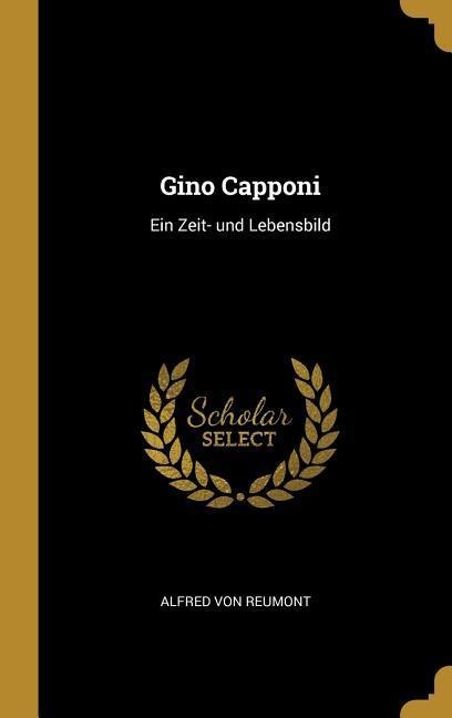 Gino Capponi: Ein Zeit- Und Lebensbild - Alfred Von Reumont