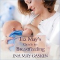 Ina May's Guide to Breastfeeding Lib/E - Ina May Gaskin
