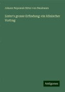 Lister's grosse Erfindung: ein klinischer Vortrag - Johann Nepomuk Ritter von Nussbaum