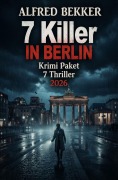 Cover-Bild zum Titel '7 Killer in Berlin: Krimi Paket 7 Thriller' von 'Alfred Bekker'