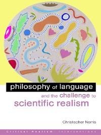 Philosophy of Language and the Challenge to Scientific Realism - Christopher Norris