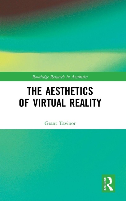 The Aesthetics of Virtual Reality - Grant Tavinor