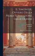 Cover-Bild zum Titel 'Il Simonide, Ovvero Della Prima Formazione Delle Donne: Poemetto In Ottava Rima...' von 'Semonides (of Amorgos )., Simonide'