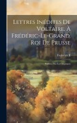 Cover-Bild zum Titel 'Lettres Inédites De Voltaire, À Frédéric-Le-Grand, Roi De Prusse' von ''