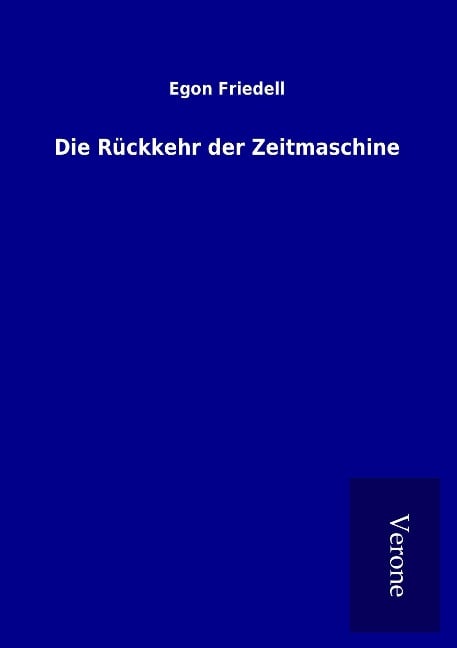 Die Rückkehr der Zeitmaschine - Egon Friedell