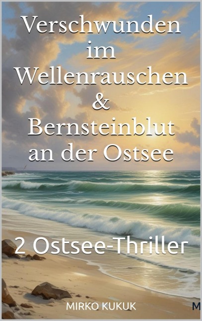 Verschwunden im Wellenrauschen & Bernsteinblut an der Ostsee - Mirko Kukuk