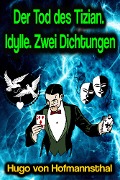 Der Tod des Tizian. Idylle. Zwei Dichtungen - Hugo Von Hofmannsthal