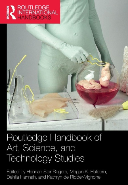 Routledge Handbook of Art, Science, and Technology Studies - 