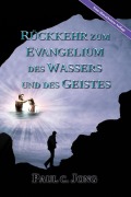 Cover-Bild zum Titel 'RÜCKKEHR ZUM EVANGELIUM DES WASSERS UND DES GEISTES' von 'Paul C. Jong'