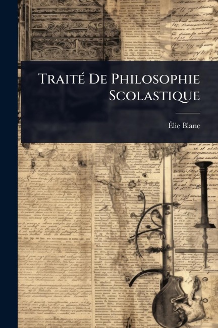 TraitÃ(c) De Philosophie Scolastique - Ã& Blanc