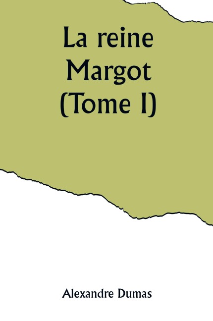 La reine Margot (Tome I) - Alexandre Dumas