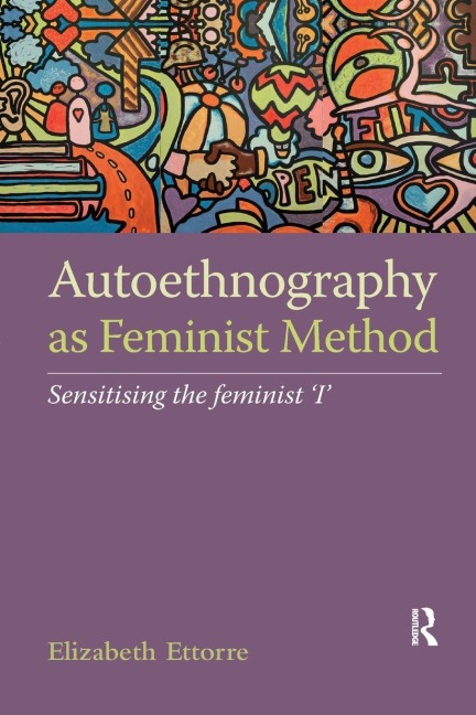 Autoethnography as Feminist Method - Elizabeth Ettorre