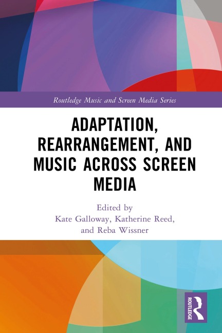 Adaptation, Rearrangement, and Music Across Screen Media - 