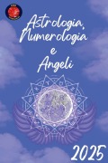 Cover-Bild zum Titel 'Astrologia, Numerologia e Angeli 2025' von 'Alina Rubi'