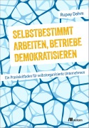 Cover-Bild zum Titel 'Selbstbestimmt arbeiten, Betriebe demokratisieren' von 'Rupay Dahm'