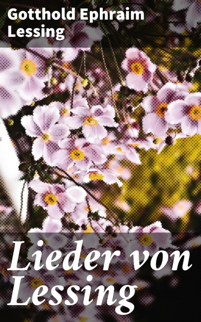 Lieder von Lessing - Gotthold Ephraim Lessing