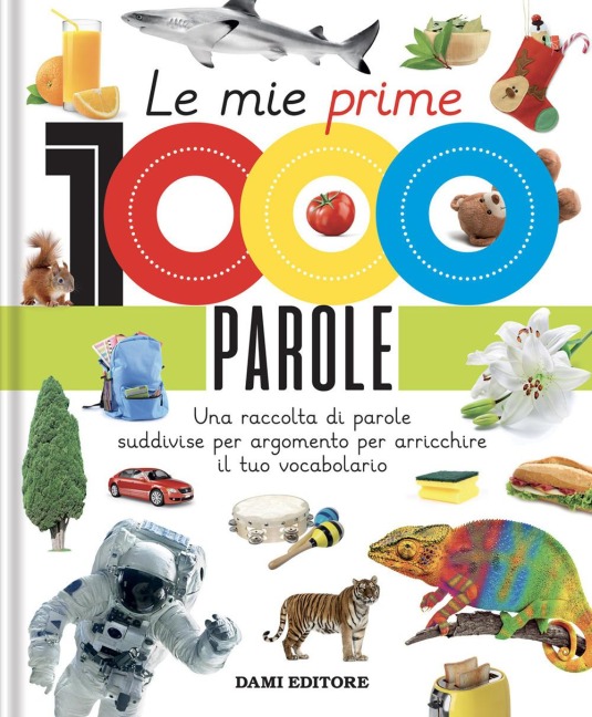 Le mie prime 1000 parole. Una raccolta di parole per suddivise per argomento per arricchire il tuo vocabolario - 