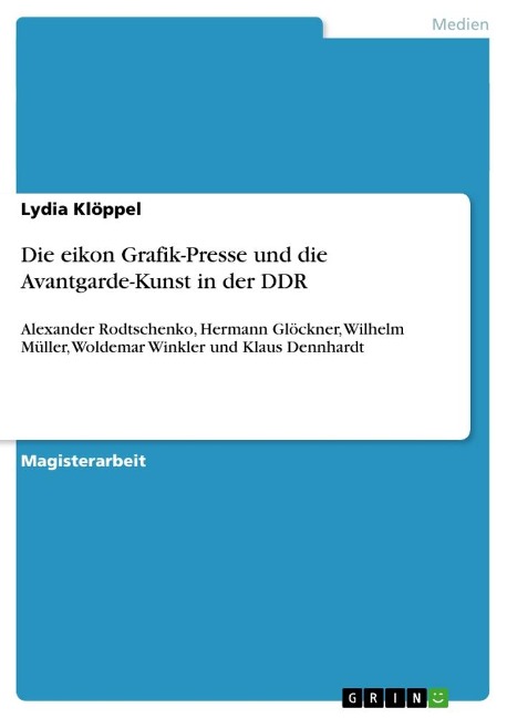 Die eikon Grafik-Presse und die Avantgarde-Kunst in der DDR - Lydia Klöppel