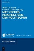 Nietzsches Perspektiven des Politischen - 