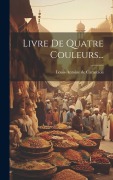 Cover-Bild zum Titel 'Livre De Quatre Couleurs...' von 'Louis-Antoine De Caraccioli'