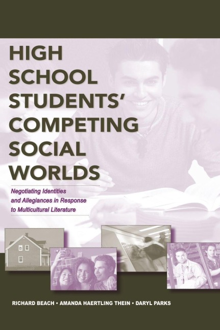 High School Students' Competing Social Worlds - Richard Beach, Amanda Haertling Thein, Daryl L. Parks