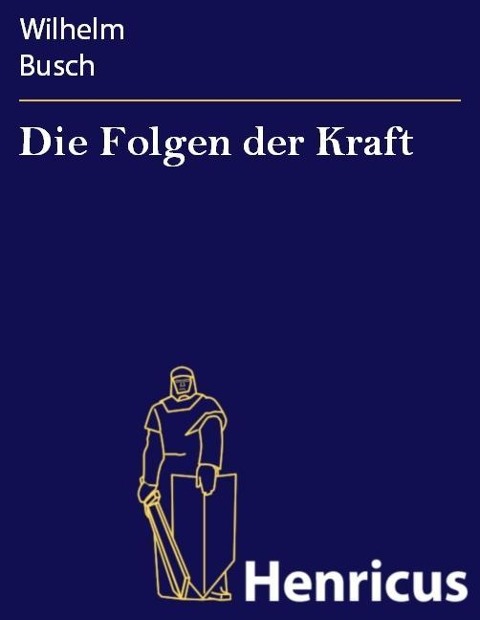 Die Folgen der Kraft - Wilhelm Busch