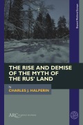Cover-Bild zum Titel 'The Rise and Demise of the Myth of the Rus' Land' von 'Charles J. Halperin'
