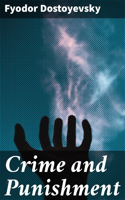 Crime and Punishment - Fyodor Dostoyevsky