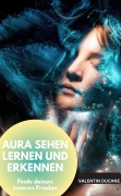 Cover-Bild zum Titel 'AURA SEHEN LERNEN UND ERKENNEN Finde deinen inneren Frieden' von 'Valentin Ducane'