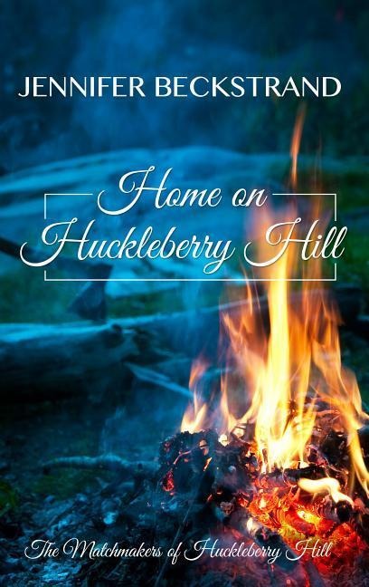 Home on Huckleberry Hill - Jennifer Beckstrand