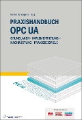Cover-Bild zum Titel 'Praxishandbuch OPC UA' von 'Jan Bajorat, Reinhold Dix, Andreas Gössling, Martin Plank, Olaf Sauer'