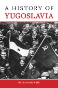 Cover-Bild zum Titel 'A History of Yugoslavia' von 'Marie-Janine Calic'