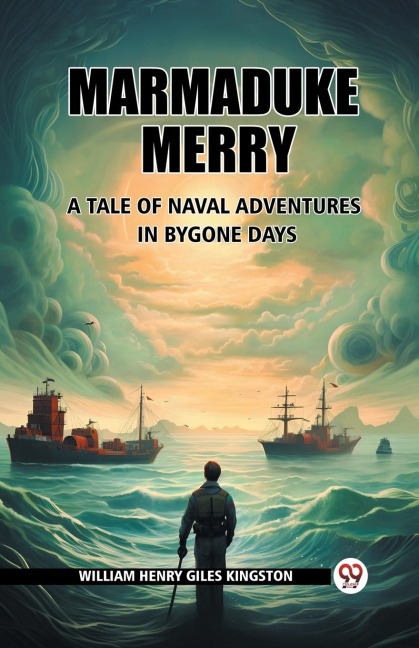 Marmaduke Merry A Tale of Naval Adventures in Bygone Days - William Henry Giles Kingston