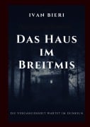 Cover-Bild zum Titel 'Das Haus im Breitmis' von 'Ivan Bieri'