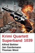 Cover-Bild zum Titel 'Krimi Quartett Superband 1069' von 'Alfred Bekker, Jan Gardemann, Thomas West'