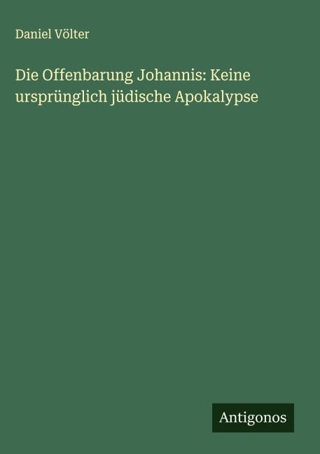 Die Offenbarung Johannis: Keine ursprünglich jüdische Apokalypse - Daniel Völter
