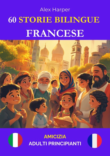 60 Storie Bilingue per Imparare Il Francese : Amicizia per Adulti Principianti - Alex Harper